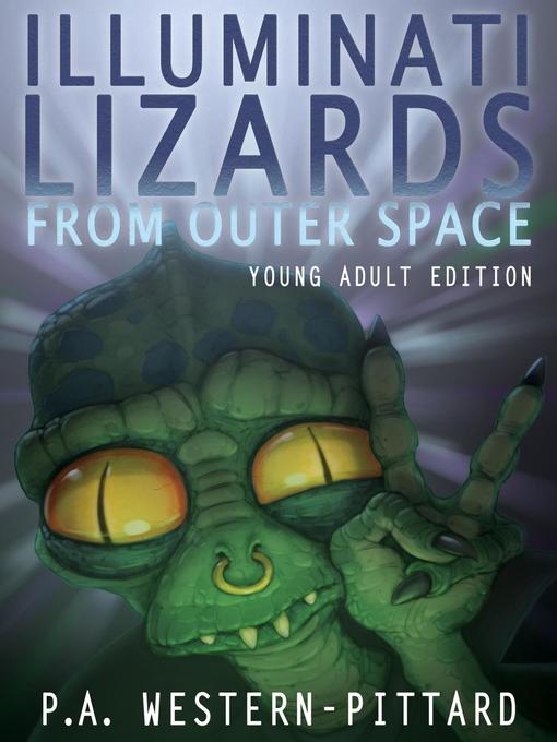 Title details for Illuminati Lizards From Outer Space (Young Adult Edition) by P.A. Western-Pittard - Available